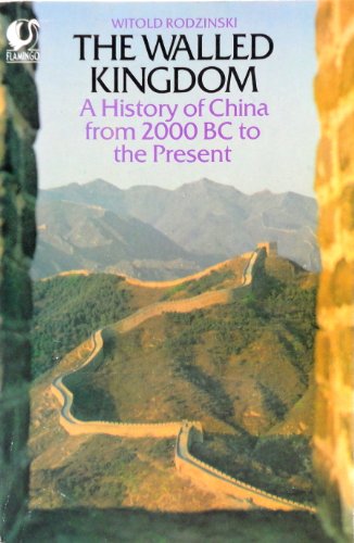 Walled Kingdom: History of China from 2000 B.C. to the Present (Flamingo)