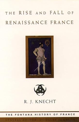 The Rise and Fall of Renaissance France (Fontana History of France)