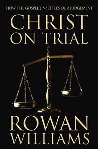 Christ on Trial : How the Gospel Unsettles Our Judgement