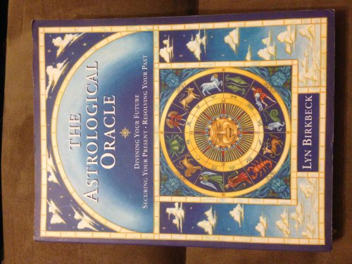 The Astrological Oracle: Divining Your Future and Resolving Your Past