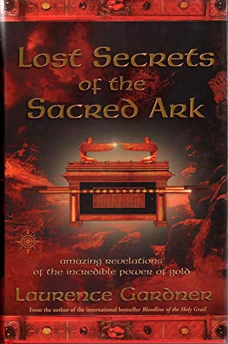 Lost Secrets of the Sacred Ark: Amazing Revelations of the Incredible Power of Gold.