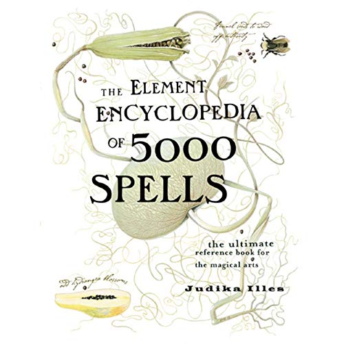The Element Encyclopedia of 5000 Spells the Ultimate Reference Book for the Magical Arts