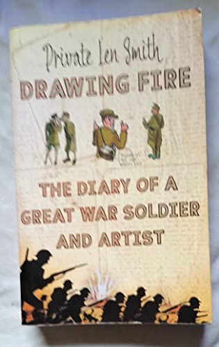 Drawing Fire: The Diary Of A Great War Soldier And Artist (2012 PAPERBACK EDITION FIRST EDITION T...