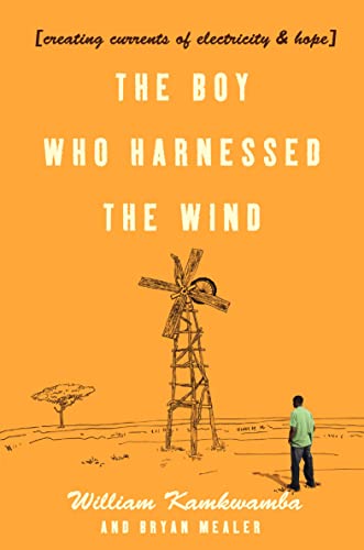 The Boy Who Harnessed the Wind: Creating Currents of Electricity and Hope.