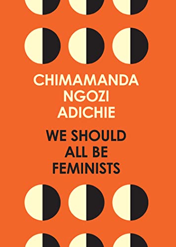 We Should All Be Feminists: Chimamanda Ngozi Adichie