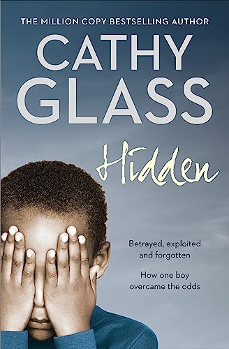 Hidden: Betrayed, Exploited and Forgotten. How One Boy Overcame the Odds.
Hidden: Betrayed, Exploited and Forgotten. How One Boy Overcame the Odds.