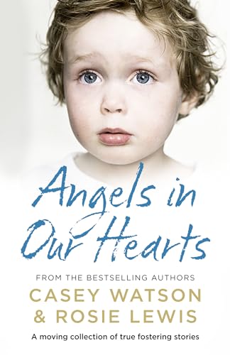 Angels in Our Hearts : A Moving Collection of True Fostering Stories