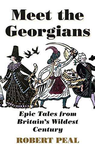Meet the Georgians: Epic Tales from Britainâs Wildest Century