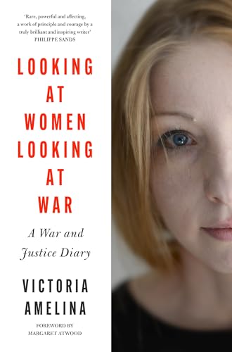Looking at Women, Looking at War: A War and Justice Diary from Ukraine, with a foreword from Margaret Atwood
Looking at Women, Looking at War: A War and Justice Diary from Ukraine, with a foreword from Margaret Atwood