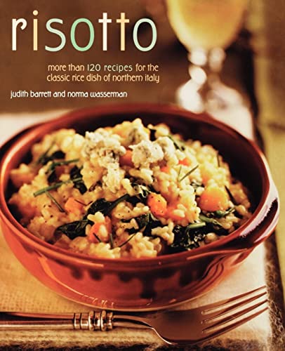 Risotto: more than 100 Recipes for the classic rice dish of Northern Italy