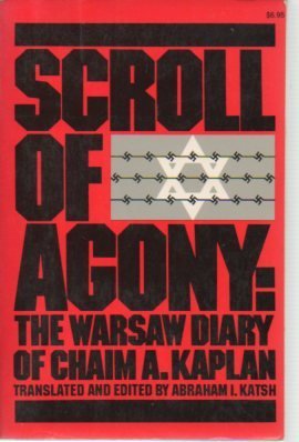 Scroll of Agony- The Warsaw Diary of Chaim A. Kaplan