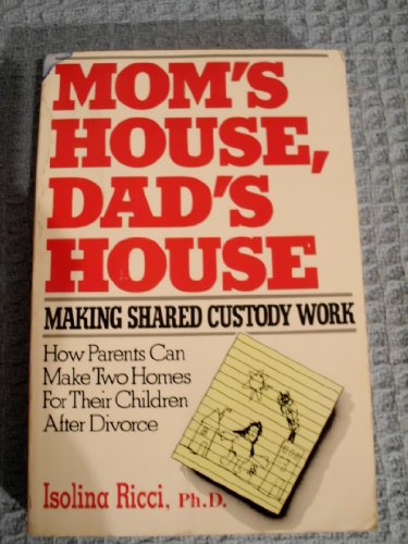 Mom's House, Dad's House : Making Shared Custody Work