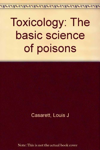 TOXICOLOGY; THE BASIC SCIENCE OF POISONS