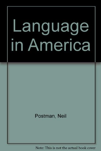 Language in America : A Report on Our Deteriorating Semantic Environment