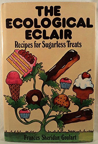 THE ECOLOGICAL ECLAIR Recipes for Sugarless Treats