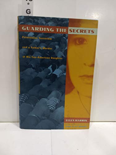 Guarding the Secrets: Palestinian Terrorism and a Father's Murder of His Too-American Daughter
Guarding the Secrets: Palestinian Terrorism and a Father's Murder of His Too-American Daughter