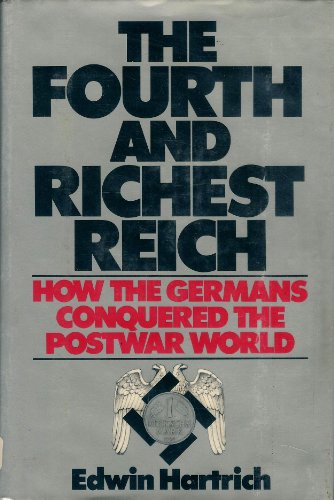 The Fourth and Richest Reich, How the Germans Conquered the Postwar World