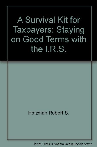 A Survival Kit for Taxpayers: Staying on Good Terms with the I.R.S.
