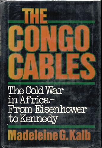 The Congo Cables: The Cold War in Africa--From Eisenhower to Kennedy