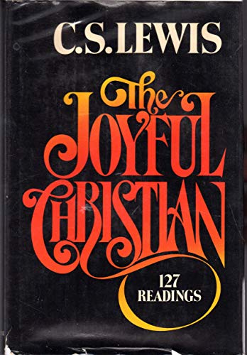 The Joyful Christian: 127 Readings from C. S. Lewis