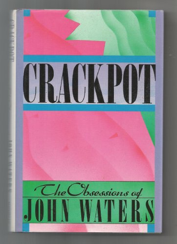 Crackpot: The Obsessions of John Waters (Inscribed)