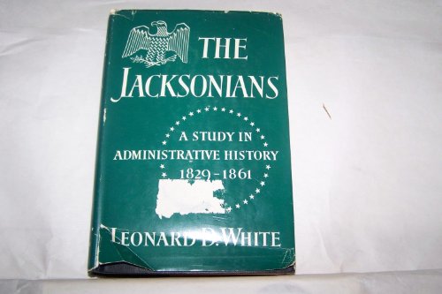 The Jacksonians : a study in administrative history, 1829-1861