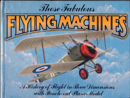 Those Fabulous Flying Machines. A History of Flight in Three Demensions with Punch Out Plane Model