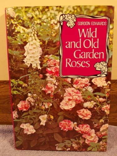 WILD AND OLD GARDEN ROSES : With 31 Color Plates