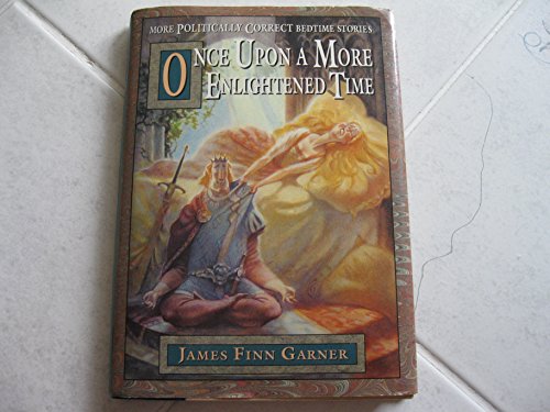 Once Upon a More Enlightened Time: More Politically Correct Bedtime Stories [SIGNED]