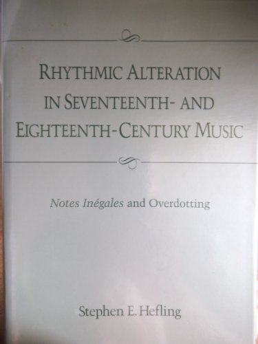Rhythmic Alteration in Seventeenth- And Eighteenth-Century Music: Notes Inegales and Overdotting