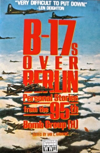 B-17s over Berlin: Personal Stories from the 95th Bomb Group