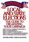 Winning Local and State Elections : The Guide to Organizing, Financing, and Targeting Your Campaign