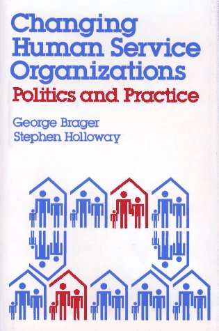 Changing Human Service Organizations : Politics and Practice