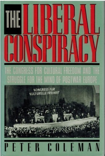 The Liberal Conspiracy: The Congress for Cultural Freedom and the Struggle for the Mind of Postwa...