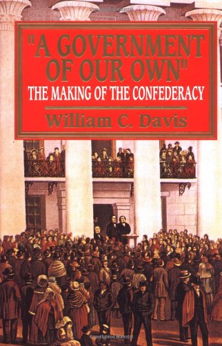 A Government of Our Own; The Making of the Confederacy