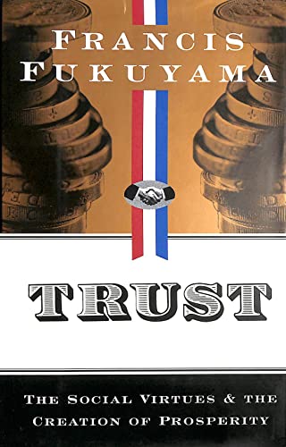 Trust : The Social Virtues and the Creation of Prosperity