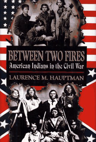 BETWEEN TWO FIRES; AMERICAN INDIANS IN THE CIVIL WAR.