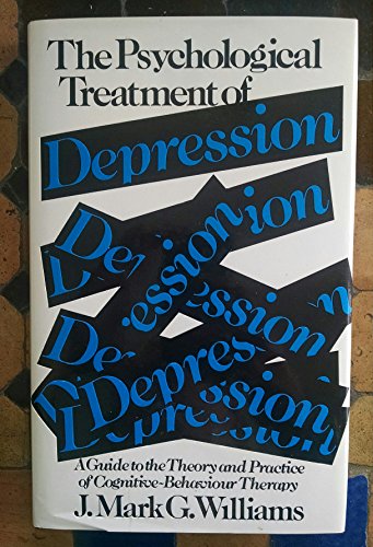 THE PSYCHOLOGICAL TREATMENT OF DEPRESSION : A Guide to the Theory and Practice of Cognitive-Behav...