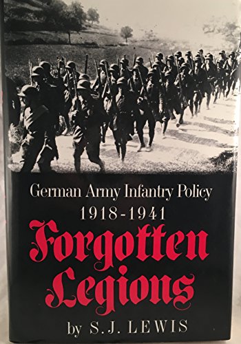 Forgotten Legions. German Army Infantry Policy 1918-1941.