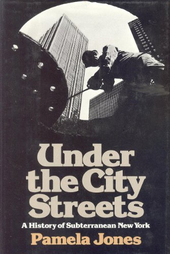 Under the City Streets - A History of Subterranean New York