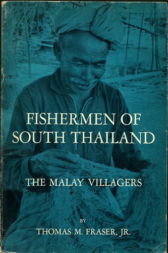 FISHERMEN OF SOUTH THAILAND the Malay Villagers