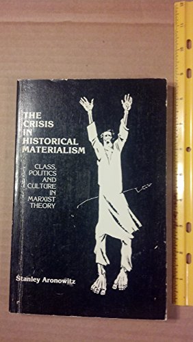 The Crisis in Historical Materialism: Class, Politics and Culture in Marxist Theory