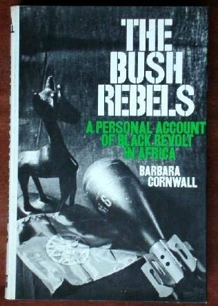 Bush Rebels: A Personal Account of Black Revolt in Africa