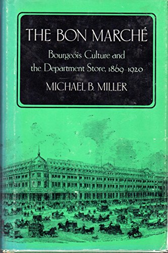 Bon Marche: Bourgeois Culture and the Department Store, 1869-1920