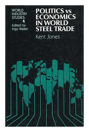 Politics vs. Economics in World Steel Trade (World Industry Studies)