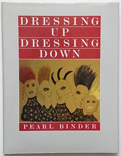 DRESSING UP DRESSING DOWN With Drawings, Paintings, Lithographs and Prints by Pearl Binder, Dan J...