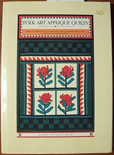 FOLK ART APPLIQUE QUILTS Step by Step Instructions for 14 Original Quilts Combining Applique and ...