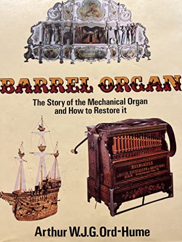 Barrel Organ The Story of the Mechanical Organ and How to Restore it