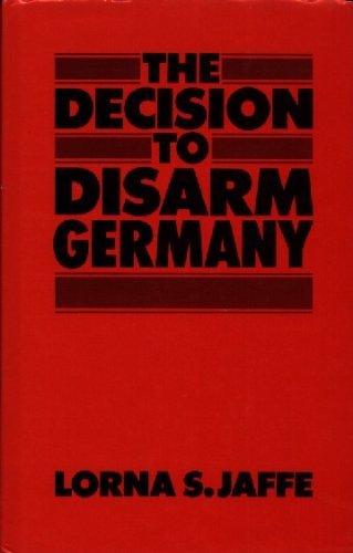 Decision to Disarm Germany: British Policy Towards Post-War German Disarmament 1914-1919