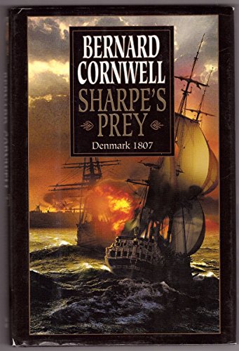Sharpe's Prey: Richard Sharpe & the Expedition to Denmark, 1807 (Richard Sharpe's Adventure Serie...